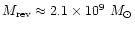 $M_{\rm rev}\approx 2.1\times 10^9~M_{\odot}$