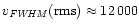 $v_{\it FWHM}({\rm rms})\approx 12\,000$