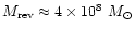 $M_{\rm rev}\approx 4\times 10^8~M_{\odot}$