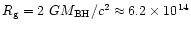 $R_{\rm g}= 2~GM_{{\rm BH}}/c^2 \approx 6.2\times 10^{14}$