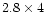 $2.8
\times 4$