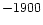 $\rm -1900$