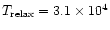 $T_{\rm relax}=3.1 \times 10^4$