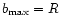 $b_{\rm max}=R$