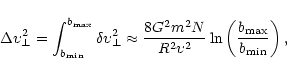 \begin{displaymath}\Delta\upsilon_\perp^2 = \int_{b_{\rm min}}^{b_{\rm max}}
\de...
...upsilon^2} \ln \left(\frac {b_{\rm max}} {b_{\rm min}}\right),
\end{displaymath}
