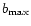 $b_{\rm max}$