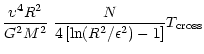 $\displaystyle {{{\rm\upsilon}^4 R^2}\over{G^2 M^2}}~
{{N}\over {4\left[\ln(R^2/\epsilon^2)-1\right]}}T_{\rm cross}$