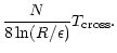 $\displaystyle {{N}\over{8\ln(R/\epsilon)}}T_{\rm cross}.$