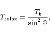 \begin{displaymath}T_{\rm relax}=\frac{T_{\rm t}}{\sin^2\Phi},
\end{displaymath}