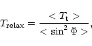\begin{displaymath}T_{\rm relax}=\frac{<T_{\rm t}>}{< \sin^2\Phi>},
\end{displaymath}