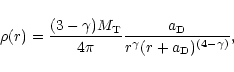 \begin{displaymath}\rho (r) = {{(3-\gamma) M_{\rm T}} \over {4 \pi}} {{a_{\rm D}} \over
{r^{\gamma}(r+a_{\rm D})^{(4-\gamma)}}},
\end{displaymath}