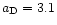 $a_{\rm D}=3.1$