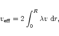 \begin{displaymath}v_{\rm eff} = 2 \int_0^R \lambda v~ {\rm d}r,
\end{displaymath}