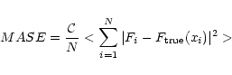 \begin{displaymath}MASE = \frac {\cal C} {N} <\sum_{i=1}^{N}\vert F_i- F_{\rm true}(x_i)\vert^2>
\end{displaymath}