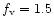 $f_{\rm v}=1.5$