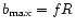 $b_{\rm max}=fR$