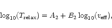 \begin{eqnarray*}\log_{10}(T_{\rm relax}) = A_2 + B_2 \log_{10} ({v_{\rm eff}}),
\end{eqnarray*}