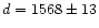$d = 1568\pm 13$