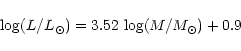 \begin{displaymath}\log (L/L_{\odot})=3.52\, \log(M/M_{\odot})+0.9
\end{displaymath}