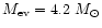 $M_{\rm ev}=4.2~M_{\odot}$
