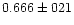 $0.666 \pm 021$