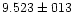 $9.523 \pm 013$