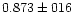 $0.873 \pm 016$
