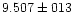 $9.507 \pm 013$