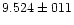 $9.524 \pm 011$
