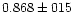 $0.868 \pm 015$