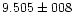 $9.505 \pm 008$