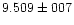 $9.509 \pm 007$