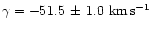 $\gamma=-51.5\,\pm\,1.0~{\rm km\,s^{-1}}$