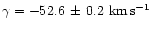 $\gamma=-52.6\,\pm\,0.2~{\rm km\,s^{-1}}$