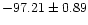 $-97.21 \pm 0.89 $