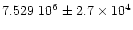 $7.529~10^{6} \pm 2.7\times 10^{4}$