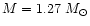 $M=1.27~M_{\odot}$
