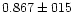 $0.867 \pm 015$
