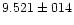 $9.521 \pm 014$
