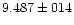 $9.487 \pm 014$