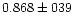 $0.868 \pm 039$