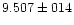 $9.507 \pm 014$