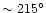 $\sim215^\circ$