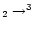 $_2 \rightarrow ^3$
