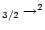 $_{3/2} \rightarrow ^2$