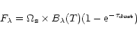 \begin{displaymath}F_{\lambda} = \Omega_{\rm s} \times B_{\lambda}(T)(1-{\rm e}^{-\tau_{\rm dust}})
\end{displaymath}