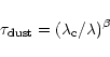 \begin{displaymath}\tau_{\rm dust} = (\lambda_{\rm c}/\lambda)^{\beta}
\end{displaymath}
