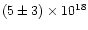 $(5 \pm 3) \times 10^{18}$