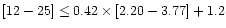 $[12-25]\leq0.42\times[2.20-3.77]+1.2$