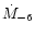 $\dot{M}_{-6}$